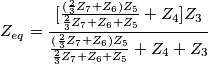 Z_{eq}=\frac{[\frac{(\frac{2}{3}Z_7+Z_6)Z_5}{\frac{2}{3}Z_7+Z_6+Z_5}+Z_4]Z_3}{\frac{(\frac{2}{3}Z_7+Z_6)Z_5}{\frac{2}{3}Z_7+Z_6+Z_5}+Z_4+Z_3}
