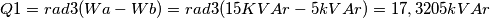 Q{1}=rad3(W{a}-W{b})=rad3(15KVAr-5kVAr)=17,3205kVAr