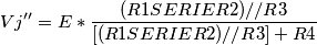 Vj''=E*  \frac{(R1SERIER2)//R3}{[(R1SERIER2)//R3]+R4}