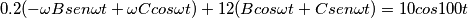\[0.2(-\omega Bsen\omega t+\omega Ccos\omega t)+12(Bcos\omega t+Csen\omega t)=10cos100t\]