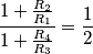 \frac{1+\frac{R_2}{R_1}}{1+\frac{R_4}{R_3}}= \frac{1}{2}