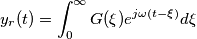 y_r(t)=\int_{0}^{\infty} G(\xi)e^{j \omega (t-\xi)} d \xi y_r(t)=\int_{0}^{\infty} G(\xi)e^{j \omega (t-\xi)} d \xi