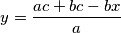 y = \frac{ac + bc - bx}{a}