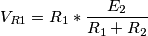 V_{R1}=R_{1}*\frac{E_{2}}{R_{1}+R_{2}} V_{R1}=R_{1}*\frac{E_{2}}{R_{1}+R_{2}}