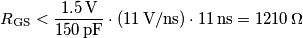 R_{\text{GS}} < {1.5\,\text{V} \over 150\,\text{pF}} \cdot \left (11\,\text{V}/\text{ns} \right ) \cdot 11\,\text{ns} = 1210\,\Omega