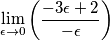 \lim_{\epsilon\rightarrow 0} \left( \frac{-3\epsilon+2}{-\epsilon} \right )