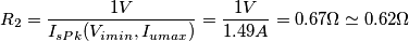 R_{2}=\frac{1V}{I_{sPk}(V_{imin},I_{umax})}=\frac{1V}{1.49A}=0.67\Omega \simeq 0.62\Omega
