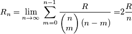 R_{n}=\underset{n\to \infty }{\mathop{\lim }}\,\sum\limits_{m=0}^{n-1}{\frac{R}{\left( \begin{matrix}
  n \\ 
  m \\ 
\end{matrix} \right)(n-m)}=}2\frac{R}{n}
