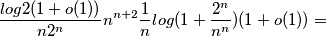 \frac{log2(1+o(1))}{n2^n}n^{n+2}\frac{1}{n}log(1+\frac{2^{n}}{n^n})(1+o(1))= \frac{log2(1+o(1))}{n2^n}n^{n+2}\frac{1}{n}log(1+\frac{2^{n}}{n^n})(1+o(1))=