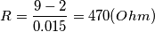R=\frac{9-2}{0.015} = 470 (Ohm)