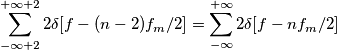 \sum_{-\infty+2}^{+\infty+2}2\delta[f-(n-2)f_m/2]=\sum_{-\infty}^{+\infty}2\delta[f-nf_m/2]