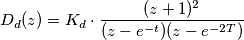 D_d(z)=K_d \cdot \frac{ (z+1)^2}{(z-e^{-t})(z-e^{-2T})}