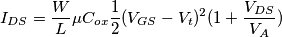 I_{DS}=\frac{W}{L}\mu C_{ox}\frac{1}{2}(V_{GS}-V_t)^2(1+\frac{V_{DS}}{V_A}) I_{DS}=\frac{W}{L}\mu C_{ox}\frac{1}{2}(V_{GS}-V_t)^2(1+\frac{V_{DS}}{V_A})
