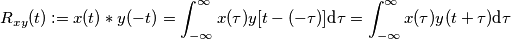 R_{xy}(t):=x(t)\ast y(-t)=\int_{-\infty}^{\infty}x(\tau )y[t-(-\tau )]\text{d}\tau =\int_{-\infty}^{\infty}x(\tau )y(t+\tau )\text{d}\tau