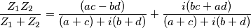 \frac{Z_1Z_2}{Z_1+Z_2}=\frac{(ac-bd)}{(a+c)+i(b+d)}+\frac{i(bc+ad)}{(a+c)+i(b+d)} \frac{Z_1Z_2}{Z_1+Z_2}=\frac{(ac-bd)}{(a+c)+i(b+d)}+\frac{i(bc+ad)}{(a+c)+i(b+d)}