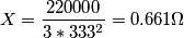 X = {220000 \over 3* 333^2}= 0.661 \Omega