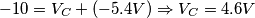 -10 = V_C +(- 5.4V) \Rightarrow V_C = 4.6 V