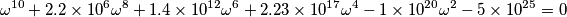 \omega^{10}  + 2.2\times 10^6 \omega^{8} + 1.4\times 10^{12} \omega^{6} + 2.23\times 10^{17} \omega^{4} - 1\times 10^{20} \omega^{2}-5\times 10^{25}=0