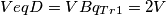 VeqD = VBq_{Tr1} = 2 V VeqD = VBq_{Tr1} = 2 V
