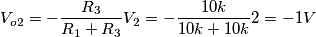 V_{o2}=-\frac{R_3}{R_1+R_3}V_2=-\frac{10k}{10k+10k}2=-1V V_{o2}=-\frac{R_3}{R_1+R_3}V_2=-\frac{10k}{10k+10k}2=-1V