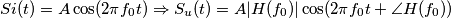 Si(t)=A \cos (2 \pi f_0 t) \Rightarrow S_u (t) = A |H(f_0)| \cos (2\pi f_0 t + \angle H (f_0)) Si(t)=A \cos (2 \pi f_0 t) \Rightarrow S_u (t) = A |H(f_0)| \cos (2\pi f_0 t + \angle H (f_0))