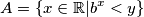 A=\{x\in\mathbb{R}|b^x < y \}