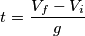 t = \frac {V_f - V_i} {g} t = \frac {V_f - V_i} {g}