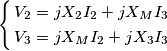 \left\{ \begin{align}
  & {{V}_{2}}=j{{X}_{2}}{{I}_{2}}+j{{X}_{M}}{{I}_{3}} \\ 
 & {{V}_{3}}=j{{X}_{M}}{{I}_{2}}+j{{X}_{3}}{{I}_{3}} \\ 
\end{align} \right.