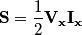 \mathbf{S}=\frac{1}{2}\mathbf{V_{x}}\mathbf{I_{x}}
