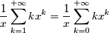 \frac{1}{x} \sum_{k=1}^{+\infty}kx^{k} = \frac{1}{x} \sum_{k=0}^{+\infty}kx^{k}