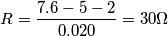R=\frac{7.6-5-2}{0.020}= 30\Omega