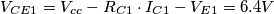 V_{CE1} = V_{cc} - R_{C1}\cdot I_{C1}-V_{E1} = 6.4V