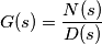 G(s) = \frac{N(s)}{D(s)}