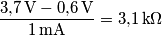 \frac { 3\text{,}7\,\text{V}-0\text{,}6\,\text{V}} {1\,\text{mA}}=3\text{,}1\,\text{k}\Omega