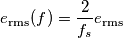 e_\text{rms}(f)=\frac{2}{f_s}e_\text{rms}