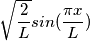 \sqrt{\frac{2}{L}}sin(\frac{\pi x}{L})