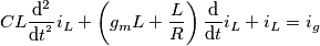 CL \frac{\mathrm{d^{2}} }{\mathrm{d} t^{^{2}}}i_{L}+\left ( g_{m} L+\frac{L}{R} \right )\frac{\mathrm{d} }{\mathrm{d} t}i_{L}+i_{L}=i_{g} CL \frac{\mathrm{d^{2}} }{\mathrm{d} t^{^{2}}}i_{L}+\left ( g_{m} L+\frac{L}{R} \right )\frac{\mathrm{d} }{\mathrm{d} t}i_{L}+i_{L}=i_{g}