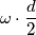 \omega \cdot \frac{d}{2}