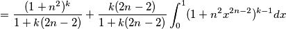 = \frac{(1+n^2)^k}{1+k(2n-2)}+ \frac{k(2n-2)}{1+k(2n-2)} \int_0^1 (1+n^2x^{2n-2})^{k-1} dx = \frac{(1+n^2)^k}{1+k(2n-2)}+ \frac{k(2n-2)}{1+k(2n-2)} \int_0^1 (1+n^2x^{2n-2})^{k-1} dx