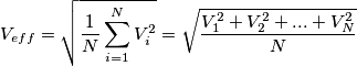 V_{eff}=\sqrt{\frac{1}{N}\sum_{i=1}^NV_i^2}=\sqrt{\frac{V_1^2+V_2^2+...+V_N^2}{N}}