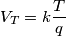 V_T= k \frac{T}{q} V_T= k \frac{T}{q}