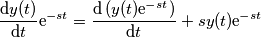 \frac{\mathrm{d}y(t)}{\mathrm{d}t} \mathrm{e}^{-st}=\frac{\mathrm{d}\left(y(t) \mathrm{e}^{-st}\right)}{\mathrm{d}t}+sy(t)\mathrm{e}^{-st} \frac{\mathrm{d}y(t)}{\mathrm{d}t} \mathrm{e}^{-st}=\frac{\mathrm{d}\left(y(t) \mathrm{e}^{-st}\right)}{\mathrm{d}t}+sy(t)\mathrm{e}^{-st}