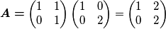 \boldsymbol{A=}\begin{pmatrix}1 & 1\\
0 & 1
\end{pmatrix}\begin{pmatrix}1 & 0\\
0 & 2
\end{pmatrix}=\begin{pmatrix}1 & 2\\
0 & 2
\end{pmatrix}