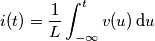 i(t)=\frac{1}{L}\int_{-\infty}^t v(u) \,\text{d}u
