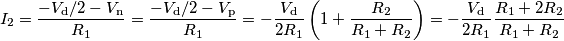 I_2 = \frac{-V_\text{d}/2-V_\text{n}}{R_1} = \frac{-V_\text{d}/2-V_\text{p}}{R_1} = -\frac{V_\text{d}}{2R_1}\left(1+\frac{R_2}{R_1+R_2}\right) = -\frac{V_\text{d}}{2R_1}\frac{R_1+2R_2}{R_1+R_2} I_2 = \frac{-V_\text{d}/2-V_\text{n}}{R_1} = \frac{-V_\text{d}/2-V_\text{p}}{R_1} = -\frac{V_\text{d}}{2R_1}\left(1+\frac{R_2}{R_1+R_2}\right) = -\frac{V_\text{d}}{2R_1}\frac{R_1+2R_2}{R_1+R_2}