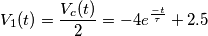 V_1(t)=\frac{V_c(t)}{2} = -4e^{\frac{-t}{\tau}} + 2.5