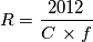 R=\frac{2012}{C\,\times f}