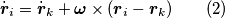 \dot{\boldsymbol{r}}_i = \dot{\boldsymbol{r}}_k+\boldsymbol{\omega}\times(\boldsymbol{r}_i-\boldsymbol{r}_k)\qquad (2)