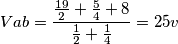 Vab = \frac{\frac{19}{2}+\frac{5}{4}+8}{\frac{1}{2}+\frac{1}{4}}= 25v