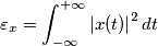 \varepsilon_x = \int_{-\infty }^{+ \infty} \left | x (t) \right |^2 dt